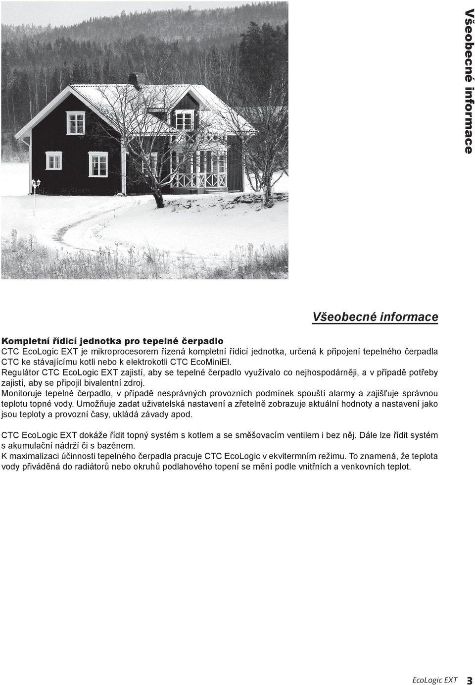 Regulátor CTC EcoLogic EXT zajistí, aby se tepelné čerpadlo využívalo co nejhospodárněji, a v případě potřeby zajistí, aby se připojil bivalentní zdroj.