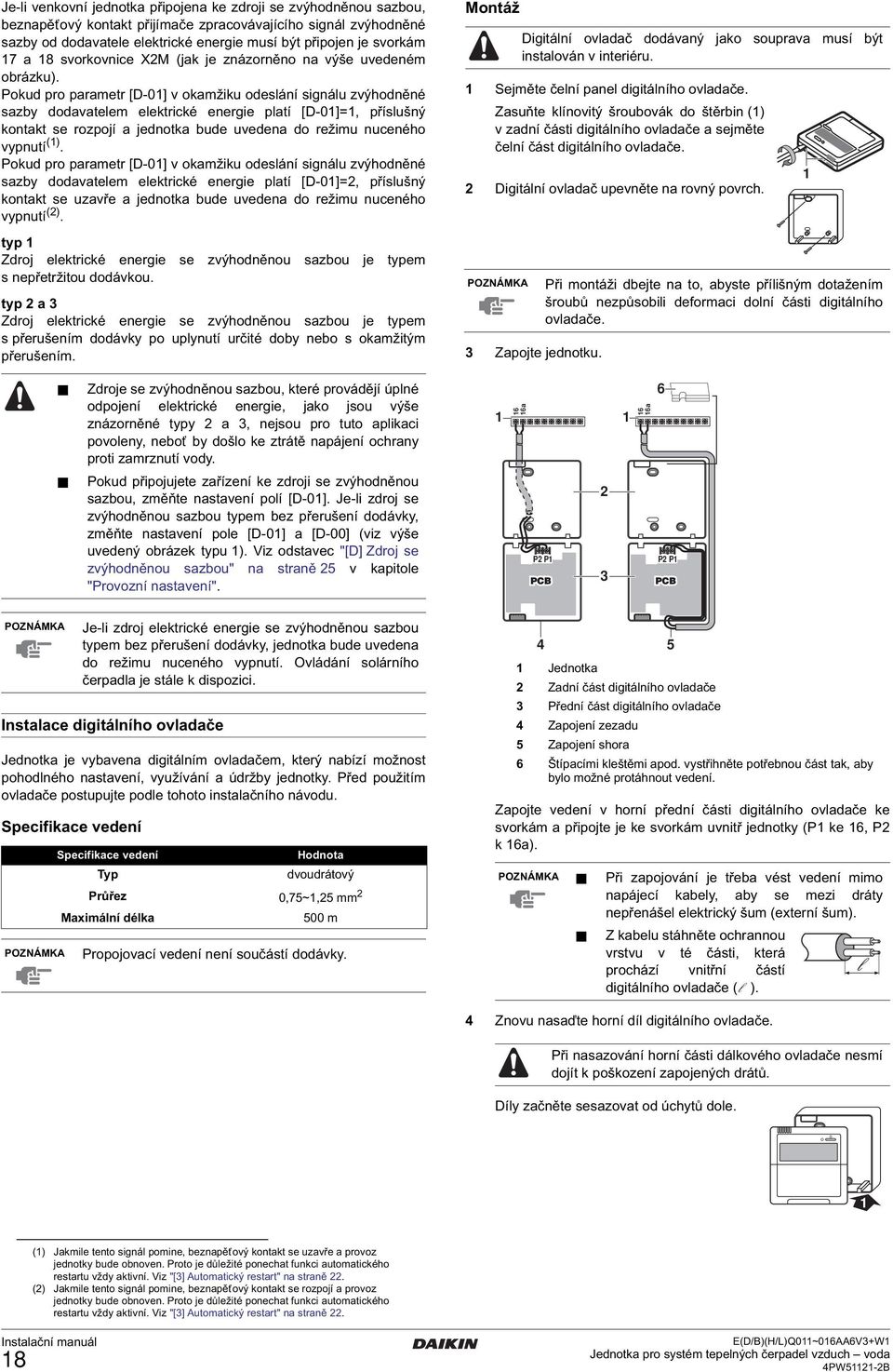 Pokud pro parametr [D-0] v okamžiku odeslání signálu zvýhodněné sazby dodavatelem elektrické energie platí [D-0]=, příslušný kontakt se rozpojí a jednotka bude uvedena do režimu nuceného vypnutí ().