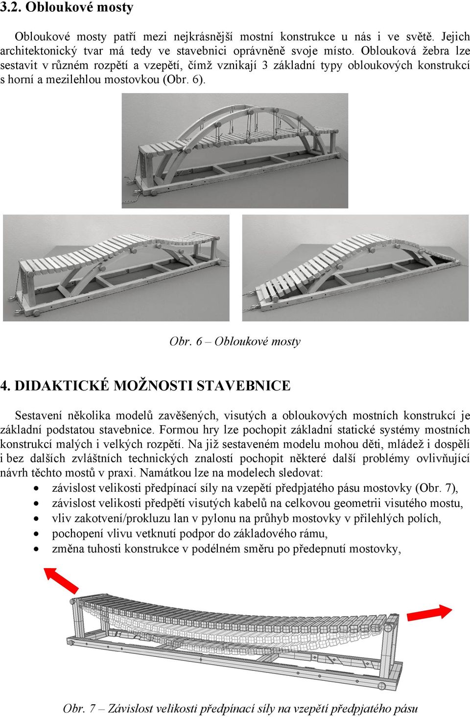 DIDAKTICKÉ MOŽNOSTI STAVEBNICE Sestavení několika modelů zavěšených, visutých a obloukových mostních konstrukcí je základní podstatou stavebnice.