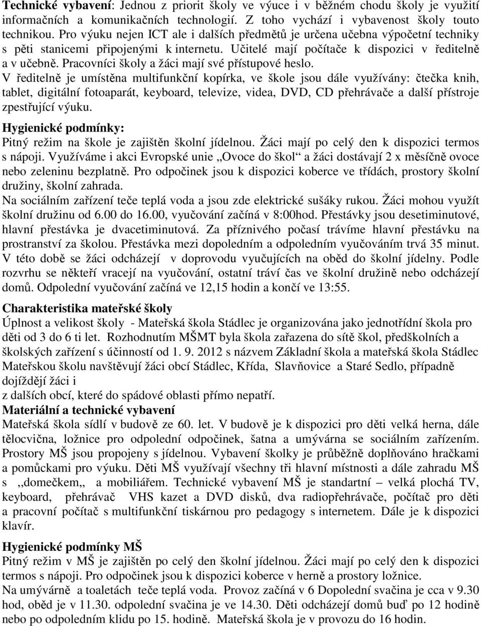 Pracovníci školy a žáci mají své přístupové heslo.