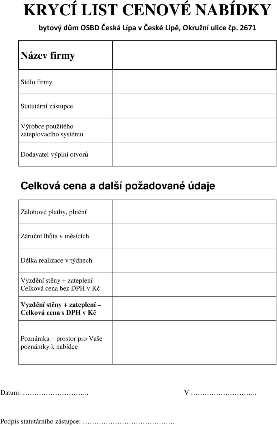 a další požadované údaje Zálohové platby, plnění Záruční lhůta v měsících Délka realizace v týdnech Vyzdění stěny + zateplení