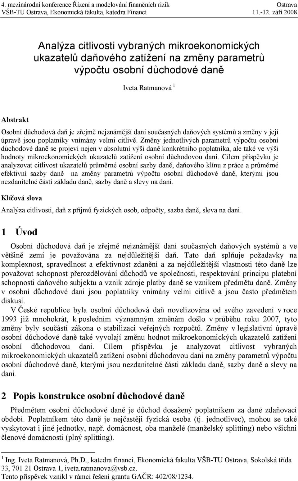 Změny jednotlivých parametrů výpočtu osobní důchodové daně se projeví nejen v absolutní výši daně konkrétního poplatníka, ale také ve výši hodnoty mikroekonomických ukazatelů zatížení osobní