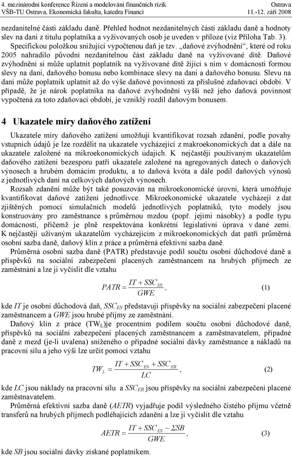 Specifickou položkou snižující vypočtenou daň je tzv. daňové zvýhodnění, které od roku nahradilo původní nezdanitelnou část základu daně na vyživované dítě.