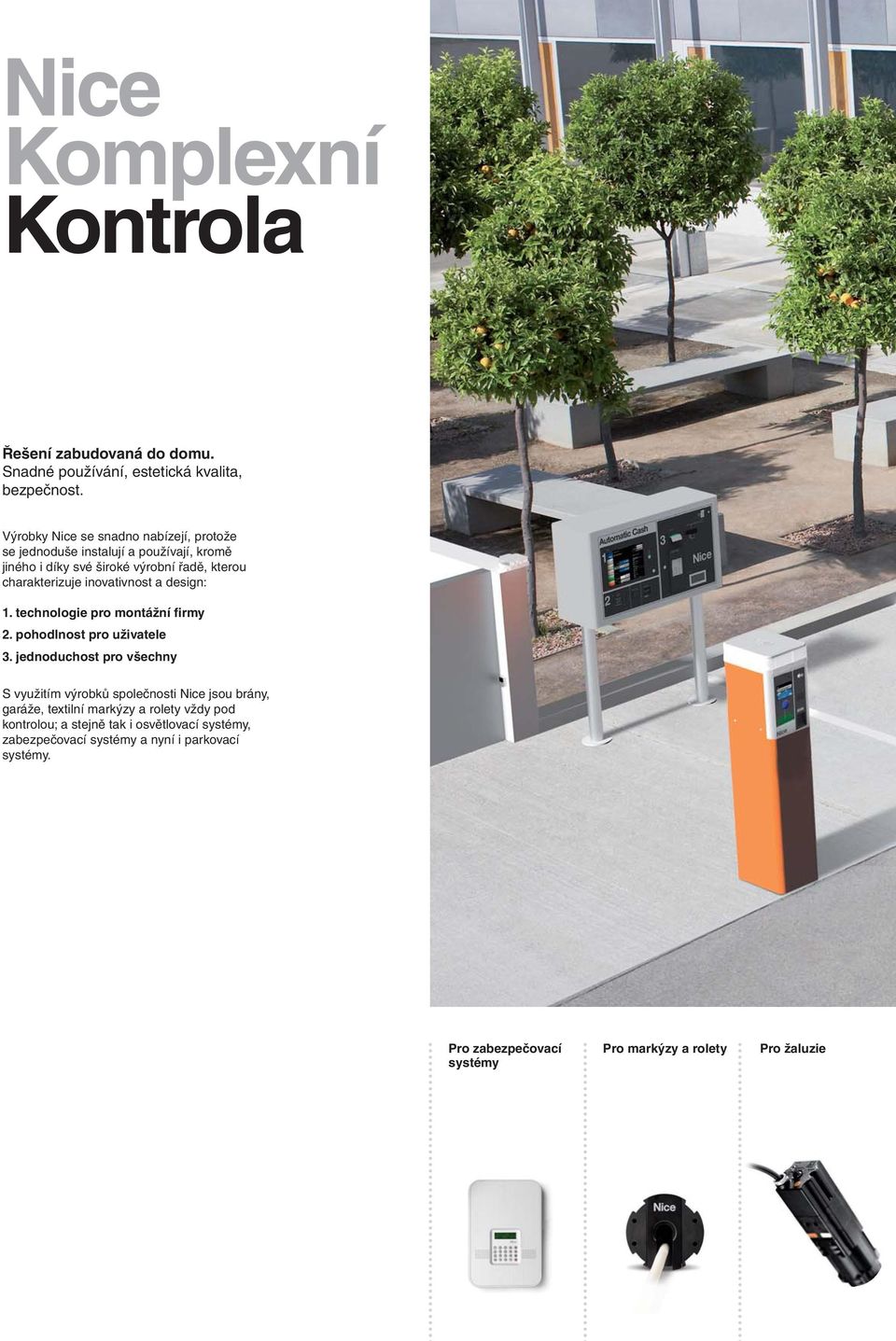 inovativnost a design: 1. technologie pro montážní firmy 2. pohodlnost pro uživatele 3.