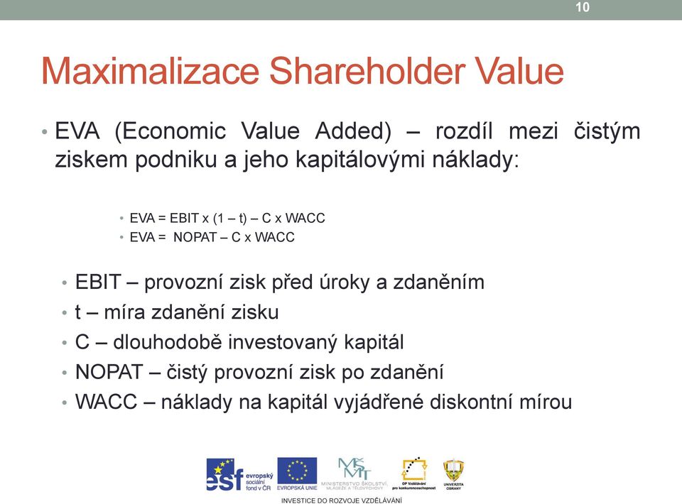 EBIT provozní zisk před úroky a zdaněním t míra zdanění zisku C dlouhodobě investovaný