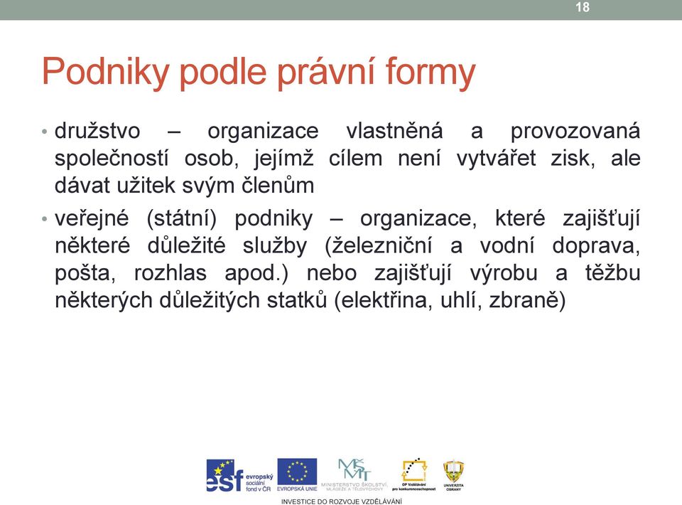 podniky organizace, které zajišťují některé důležité služby (železniční a vodní doprava,