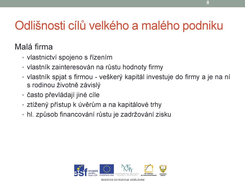 investuje do firmy a je na ní s rodinou životně závislý často převládají jiné cíle