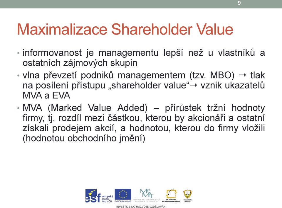 MBO) tlak na posílení přístupu shareholder value vznik ukazatelů MVA a EVA MVA (Marked Value Added)