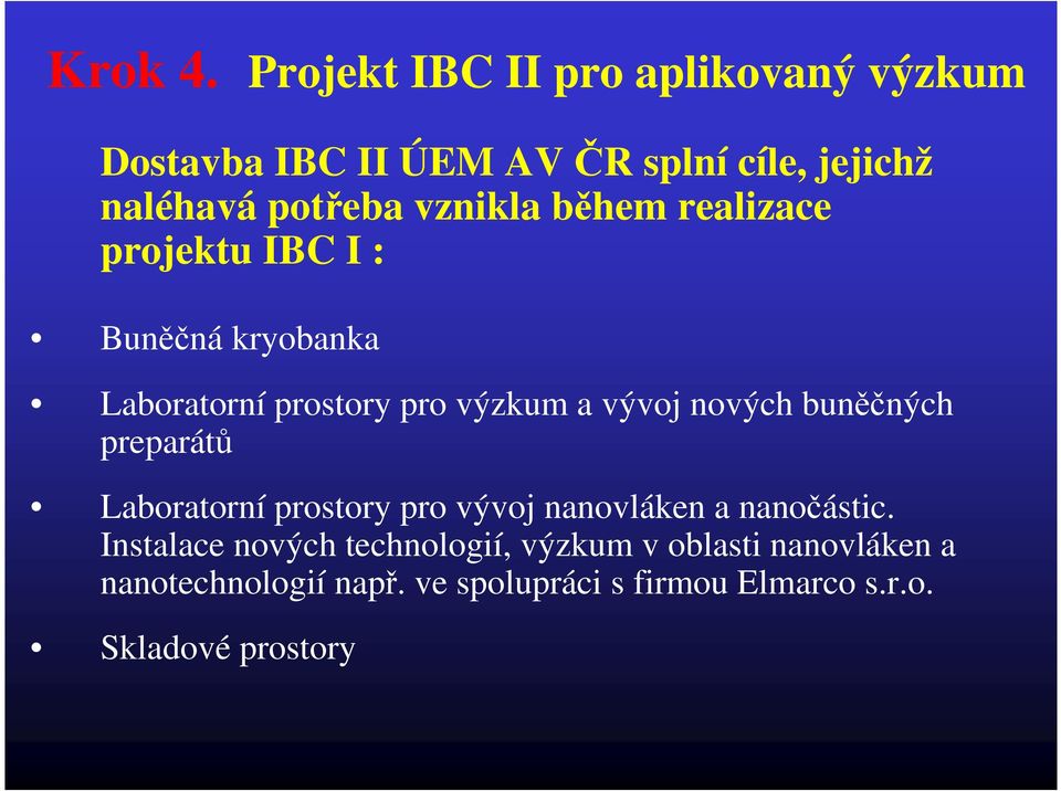 vznikla během realizace projektu IBC I : Buněčná kryobanka Laboratorní prostory pro výzkum a vývoj nových