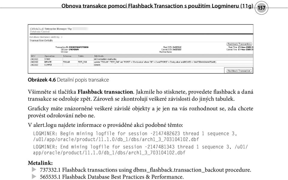 Graficky máte znázorněné veškeré závislé objekty a je jen na vás rozhodnout se, zda chcete provést odrolování nebo ne. V alert.
