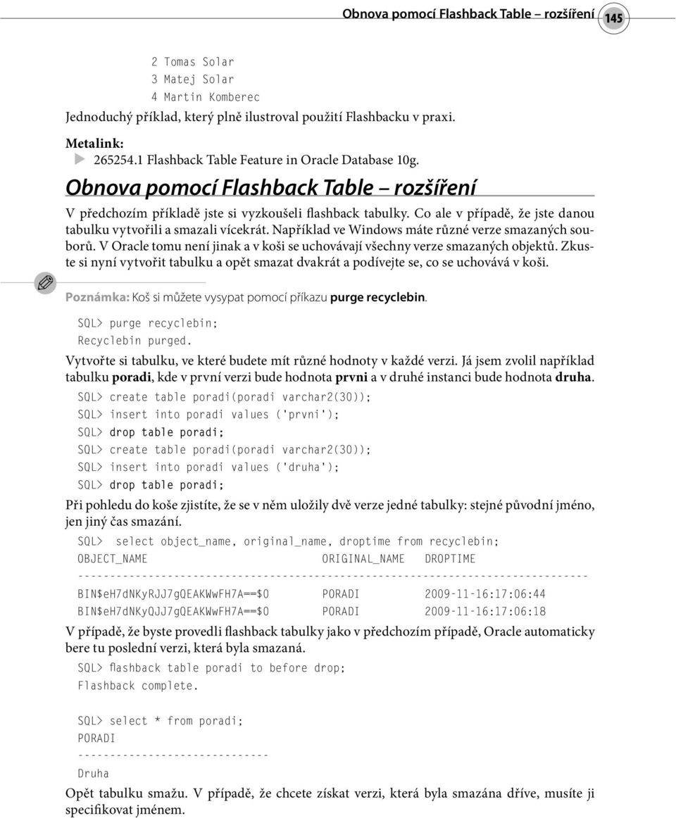 Co ale v případě, že jste danou tabulku vytvořili a smazali vícekrát. Například ve Windows máte různé verze smazaných souborů.