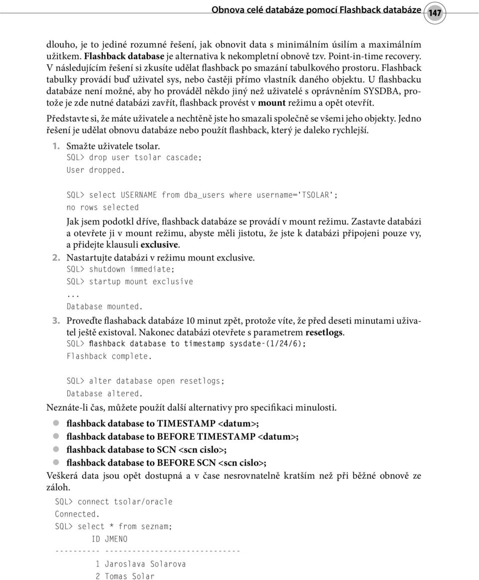 Flashback tabulky provádí buď uživatel sys, nebo častěji přímo vlastník daného objektu.