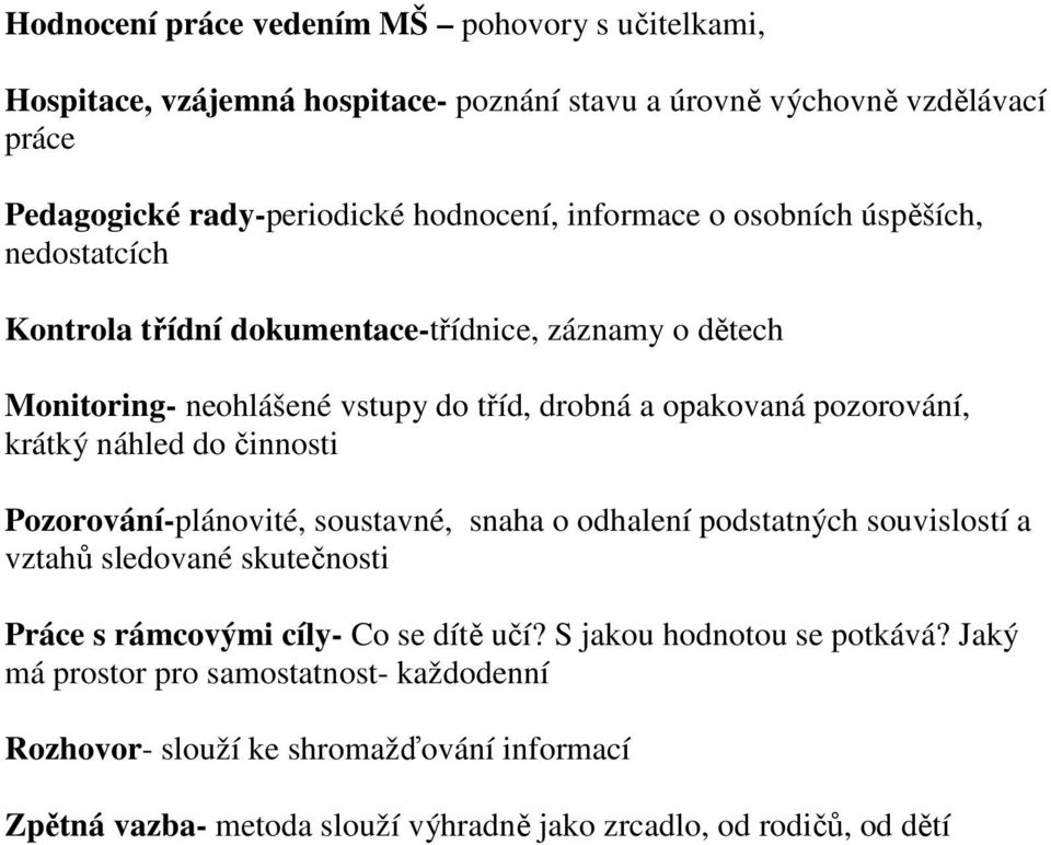 krátký náhled do činnosti Pozorování-plánovité, soustavné, snaha o odhalení podstatných souvislostí a vztahů sledované skutečnosti Práce s rámcovými cíly- Co se dítě učí?