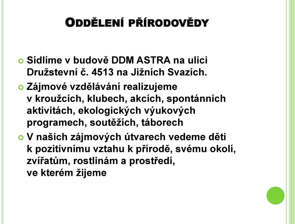 Zájmové vzdělávání realizujeme v kroužcích, klubech, akcích, spontánních aktivitách,