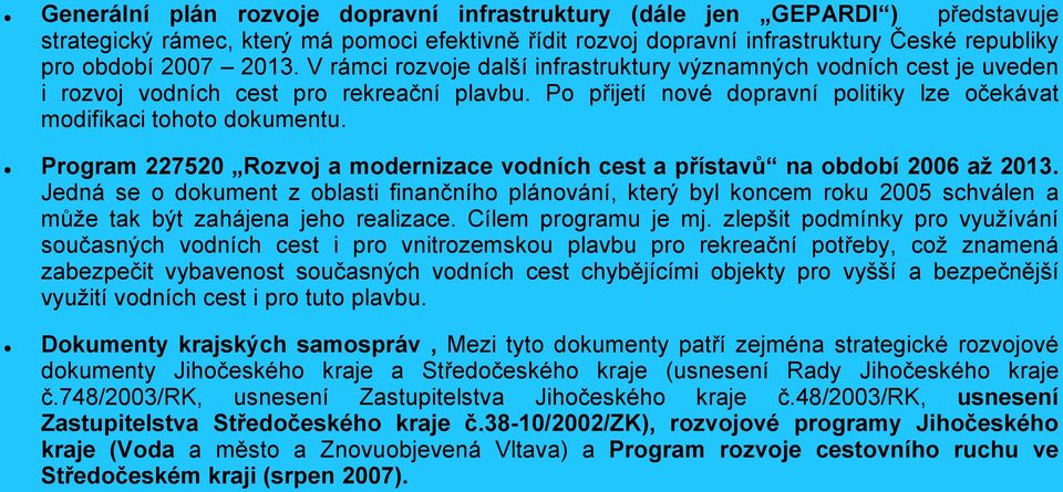 Program 227520 Rozvoj a modernizace vodních cest a přístavů na období 2006 až 2013.