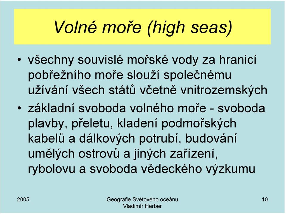 volného moře - svoboda plavby, přeletu, kladení podmořských kabelů a dálkových