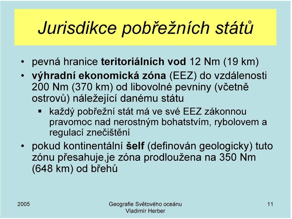 pobřežní stát má ve své EEZ zákonnou pravomoc nad nerostným bohatstvím, rybolovem a regulací znečištění