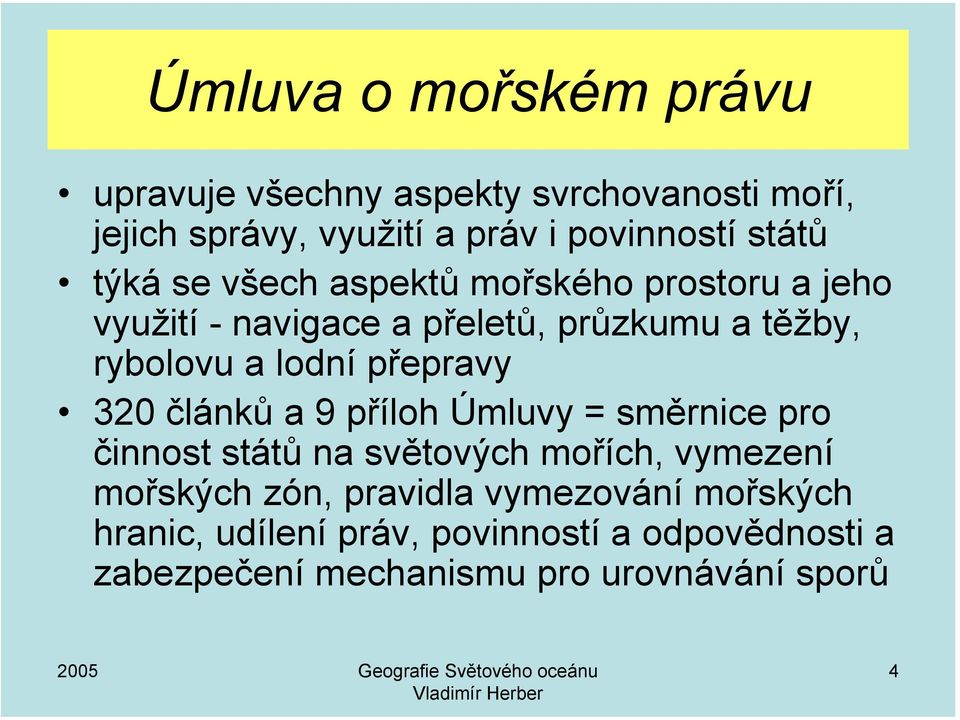 lodní přepravy 320 článků a 9 příloh Úmluvy = směrnice pro činnost států na světových mořích, vymezení mořských