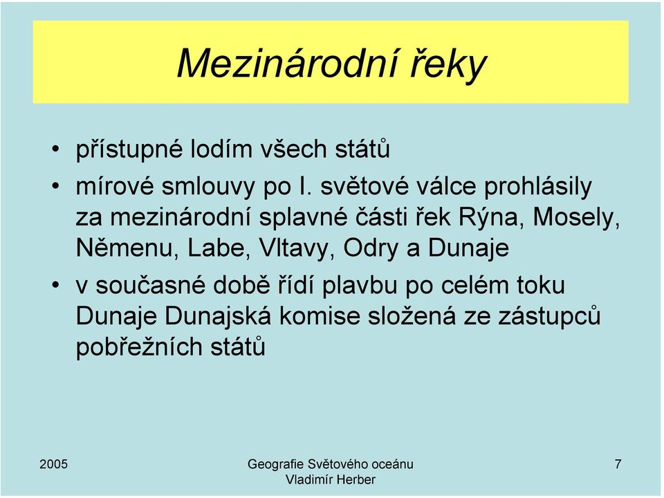 Mosely, Němenu, Labe, Vltavy, Odry a Dunaje v současné době řídí