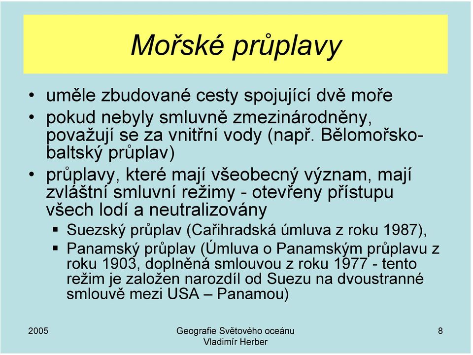 Bělomořskobaltský průplav) průplavy, které mají všeobecný význam, mají zvláštní smluvní režimy - otevřeny přístupu všech