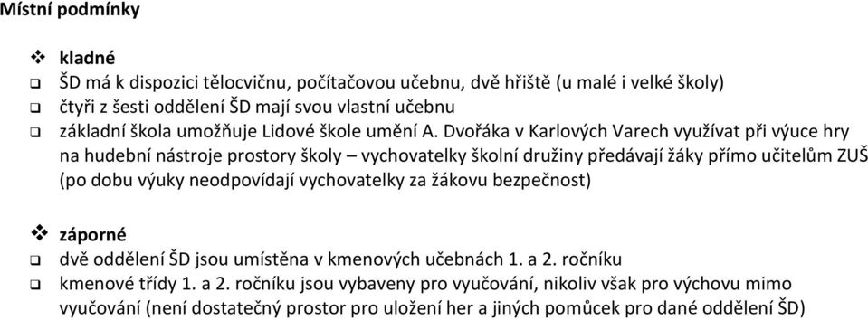 Dvořáka v Karlových Varech využívat při výuce hry na hudební nástroje prostory školy vychovatelky školní družiny předávají žáky přímo učitelům ZUŠ (po dobu výuky
