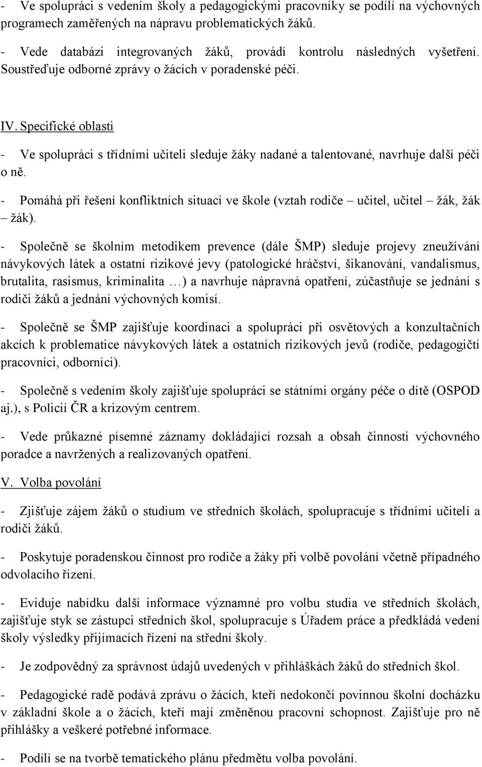 Specifické oblasti - Ve spolupráci s třídními učiteli sleduje žáky nadané a talentované, navrhuje další péči o ně.