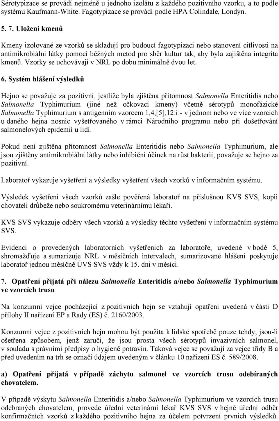 kmenů. Vzorky se uchovávají v NRL po dobu minimálně dvou let. 6.