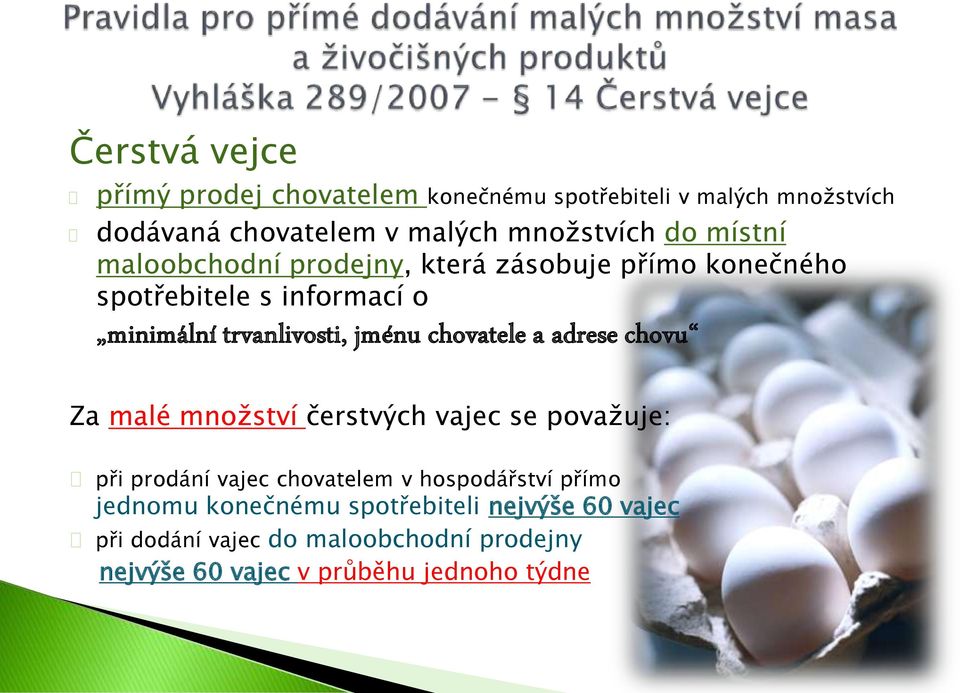 chovatele a adrese chovu Za malé množství čerstvých vajec se považuje: při prodání vajec chovatelem v hospodářství přímo