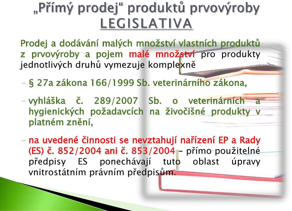 o veterinárních a hygienických požadavcích na živočišné produkty v platném znění, - na uvedené činnosti se nevztahují