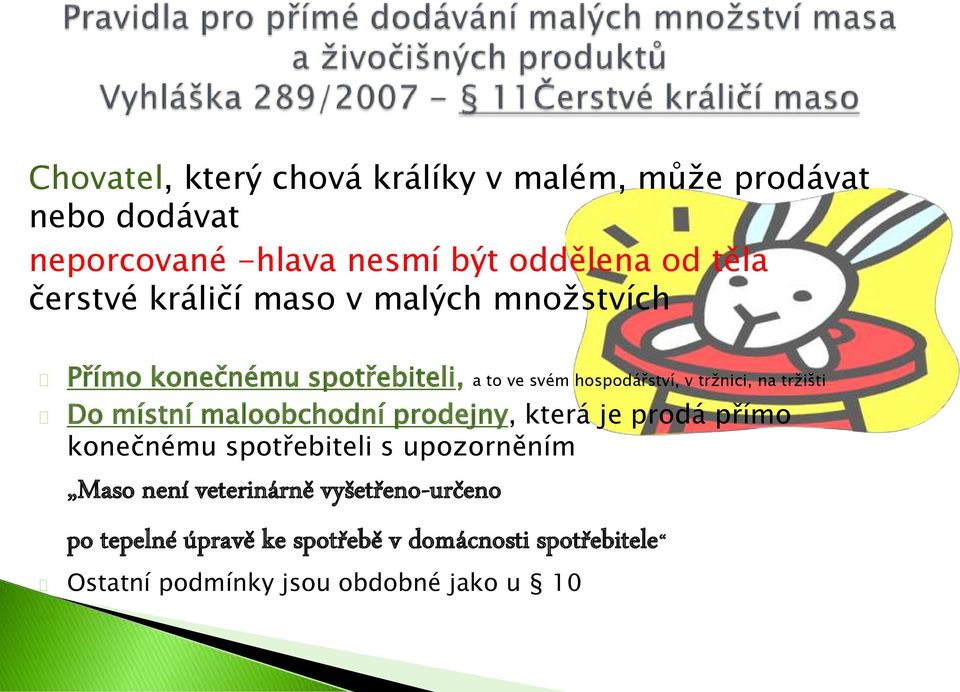 tržišti Do místní maloobchodní prodejny, která je prodá přímo konečnému spotřebiteli s upozorněním Maso není