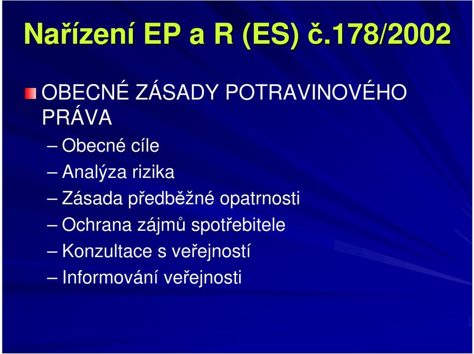 cíle Analýza rizika Zásada předběžné opatrnosti