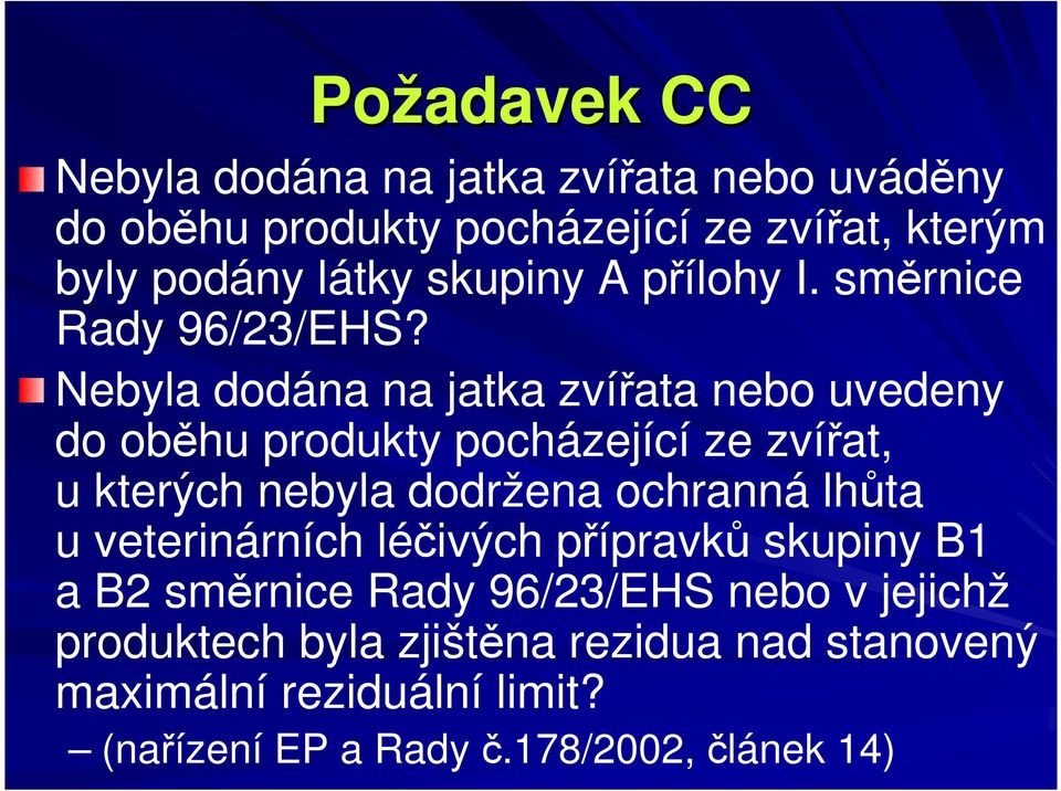 Nebyla dodána na jatka zvířata nebo uvedeny do oběhu produkty pocházející ze zvířat, u kterých nebyla dodržena ochranná lhůta