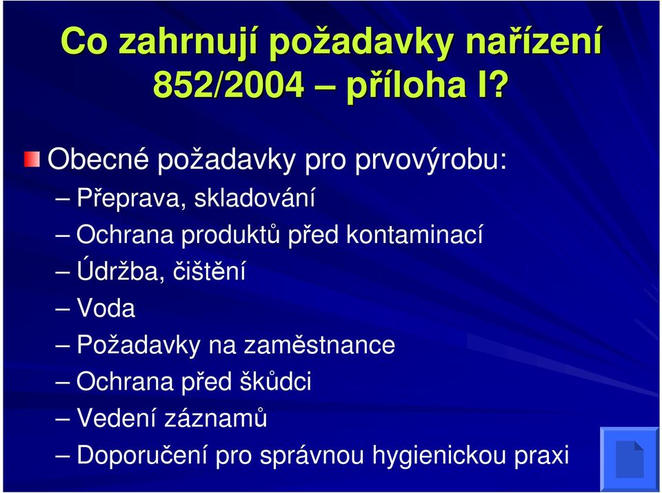 produktů před kontaminací Údržba, čištění Voda Požadavky na