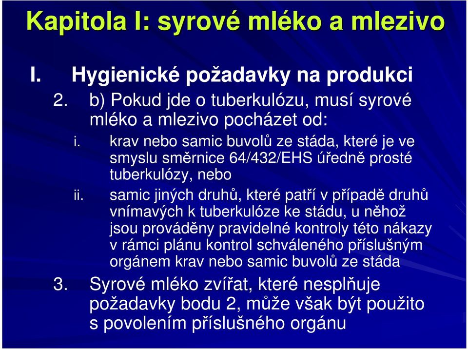 tuberkulózy, nebo samic jiných druhů, které patří v případě druhů vnímavých k tuberkulóze ke stádu, u něhož jsou prováděny pravidelné kontroly