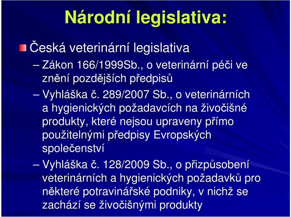 , o veterinárních a hygienických požadavcích na živočišné produkty, které nejsou upraveny přímo použitelnými