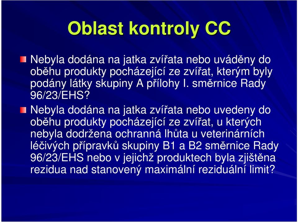 Nebyla dodána na jatka zvířata nebo uvedeny do oběhu produkty pocházející ze zvířat, u kterých nebyla dodržena