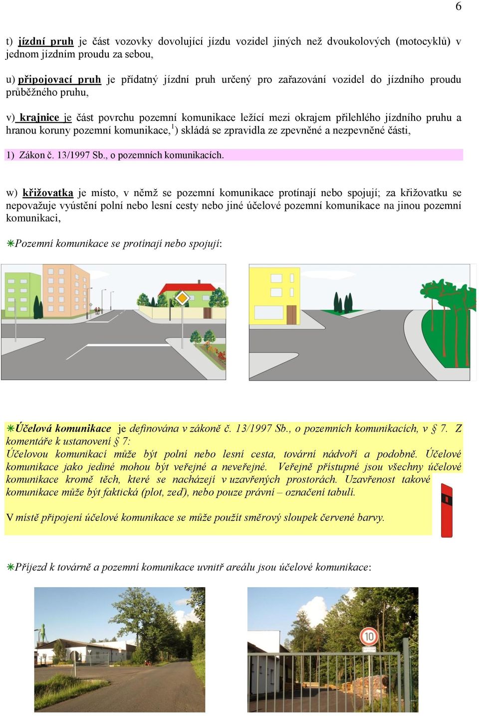 ze zpevněné a nezpevněné části, 1) Zákon č. 13/1997 Sb., o pozemních komunikacích.
