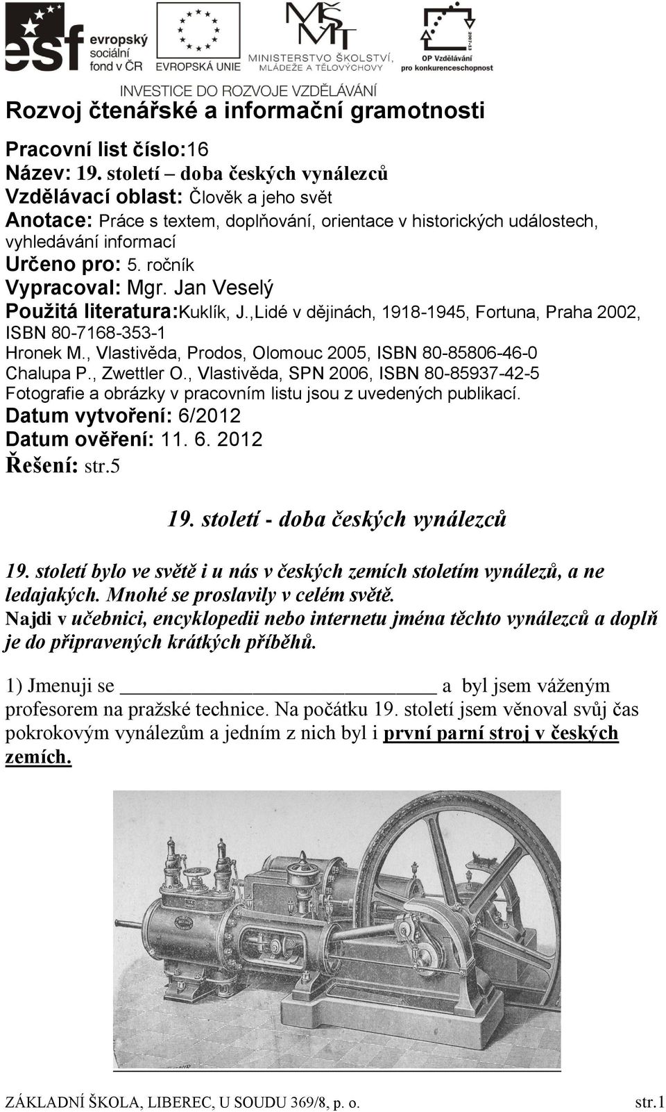 ročník Vypracoval: Mgr. Jan Veselý Použitá literatura:kuklík, J.,Lidé v dějinách, 1918-1945, Fortuna, Praha 2002, ISBN 80-7168-353-1 Hronek M.