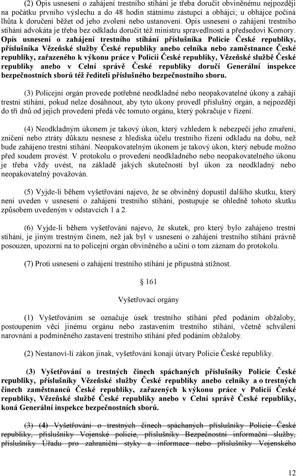 Opis usnesení o zahájení trestního stíhání příslušníka Policie České republiky, příslušníka Vězeňské služby České republiky anebo celníka nebo zaměstnance České republiky, zařazeného k výkonu práce v