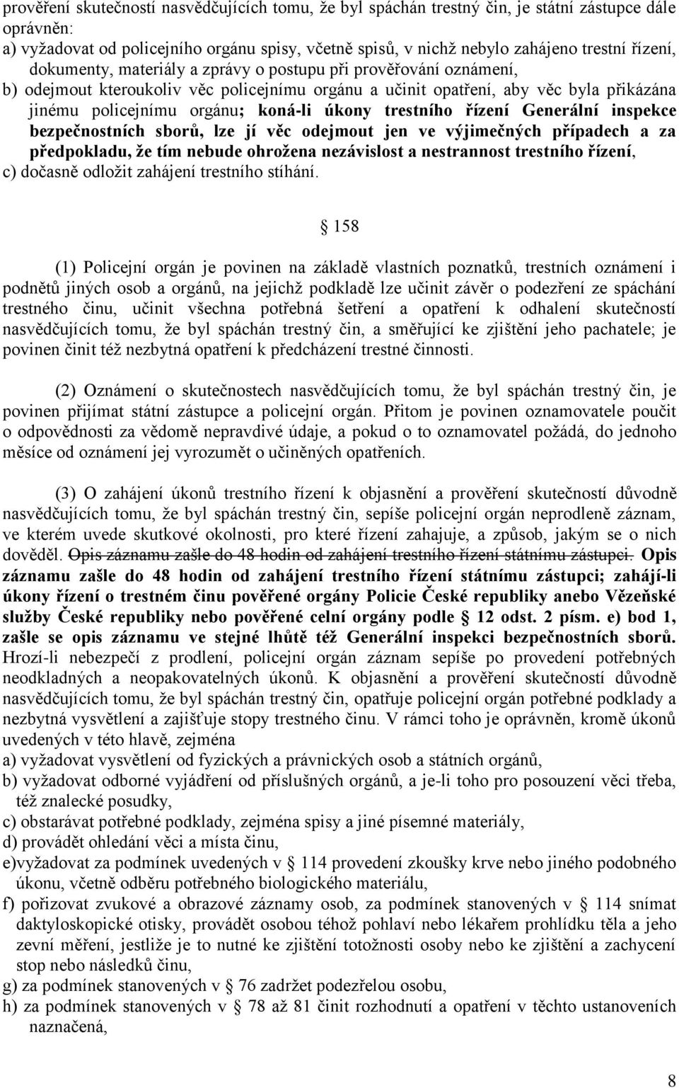 úkony trestního řízení Generální inspekce bezpečnostních sborů, lze jí věc odejmout jen ve výjimečných případech a za předpokladu, že tím nebude ohrožena nezávislost a nestrannost trestního řízení,