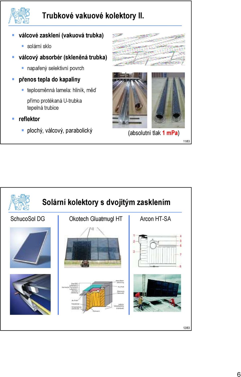 selektivní povrch přenos tepla do kapaliny teplosměnná lamela: hliník, měď reflektor přímo