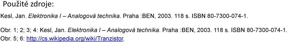 1; 2; 3; 4: Kesl, Jan. Elektronika I Analogová technika.