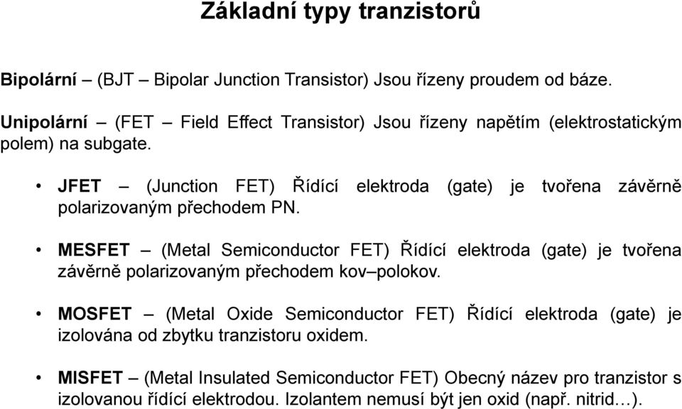 JFET (Junction FET) Řídící elektroda (gate) je tvořena závěrně polarizovaným přechodem PN.