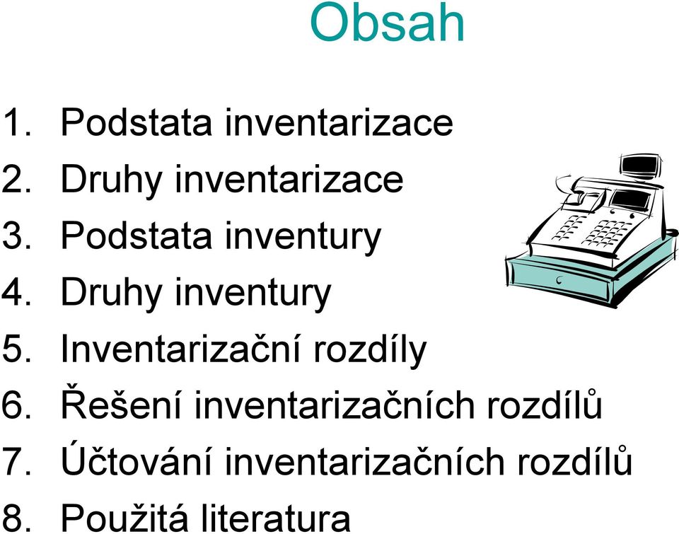 Druhy inventury 5. Inventarizační rozdíly 6.