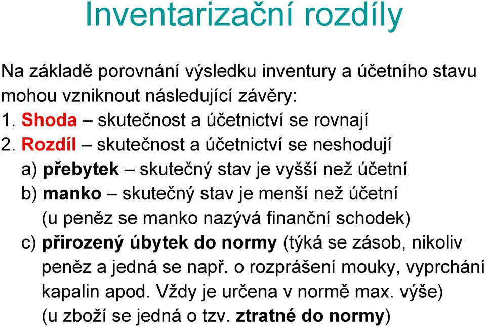 Rozdíl skutečnost a účetnictví se neshodují a) přebytek skutečný stav je vyšší než účetní b) manko skutečný stav je menší než účetní