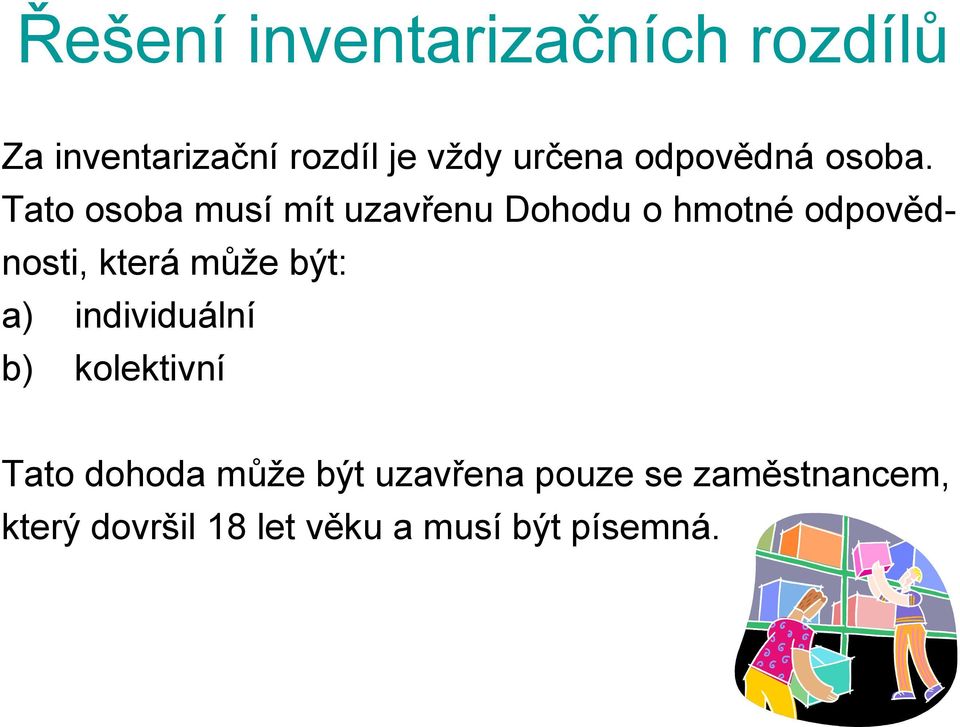 Tato osoba musí mít uzavřenu Dohodu o hmotné odpovědnosti, která může