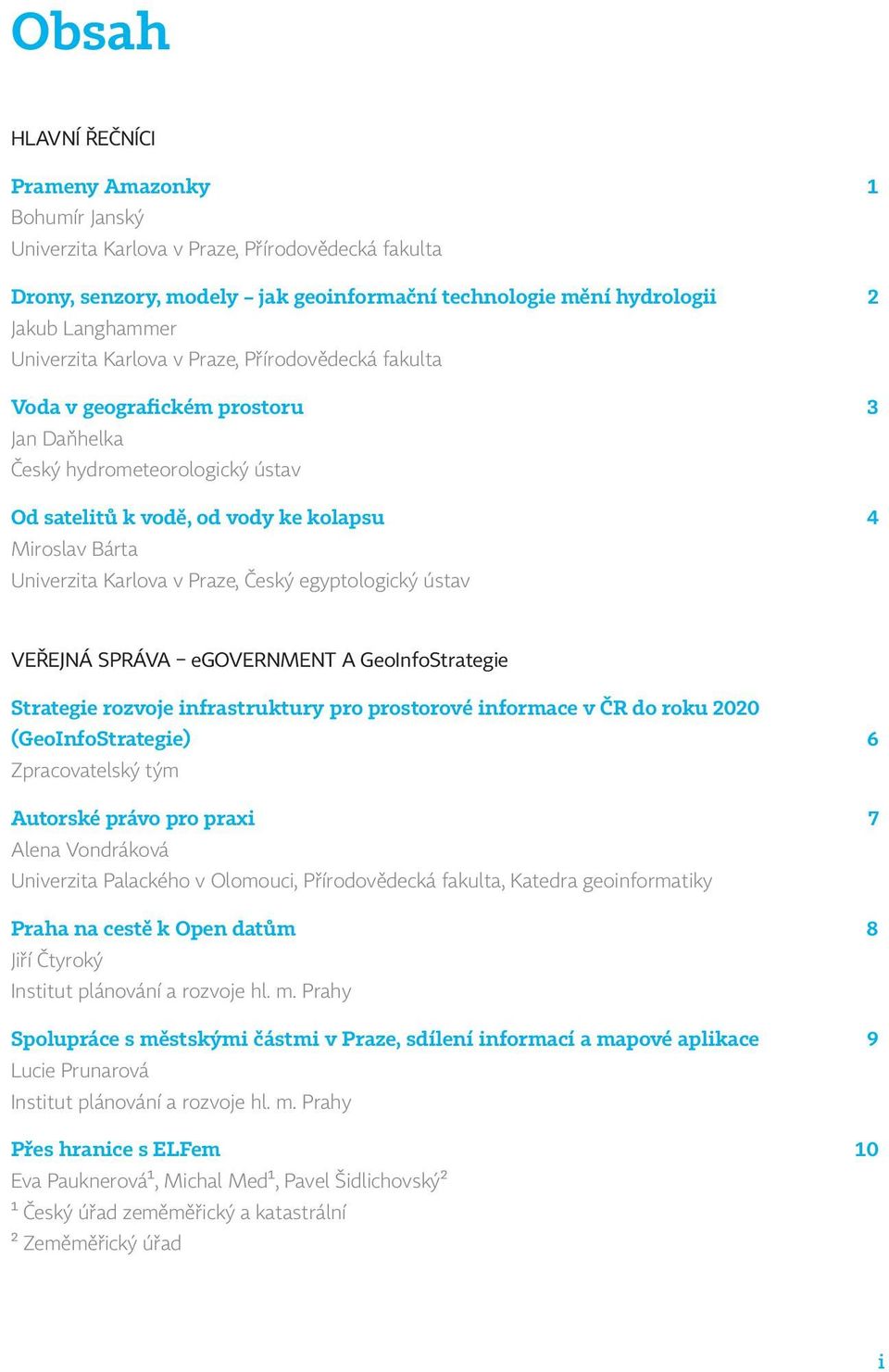 Karlova v Praze, Český egyptologický ústav VEŘEJNÁ SPRÁVA egovernment A GeoInfoStrategie Strategie rozvoje infrastruktury pro prostorové informace v ČR do roku 2020 (GeoInfoStrategie) 6