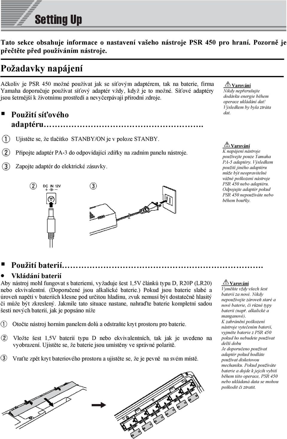 Síťové adaptéry jsou šetrnější k životnímu prostředí a nevyčerpávají přírodní zdroje. Použití síťového adaptéru. Ujistěte se, že tlačítko STANBY/ON je v poloze STANBY.
