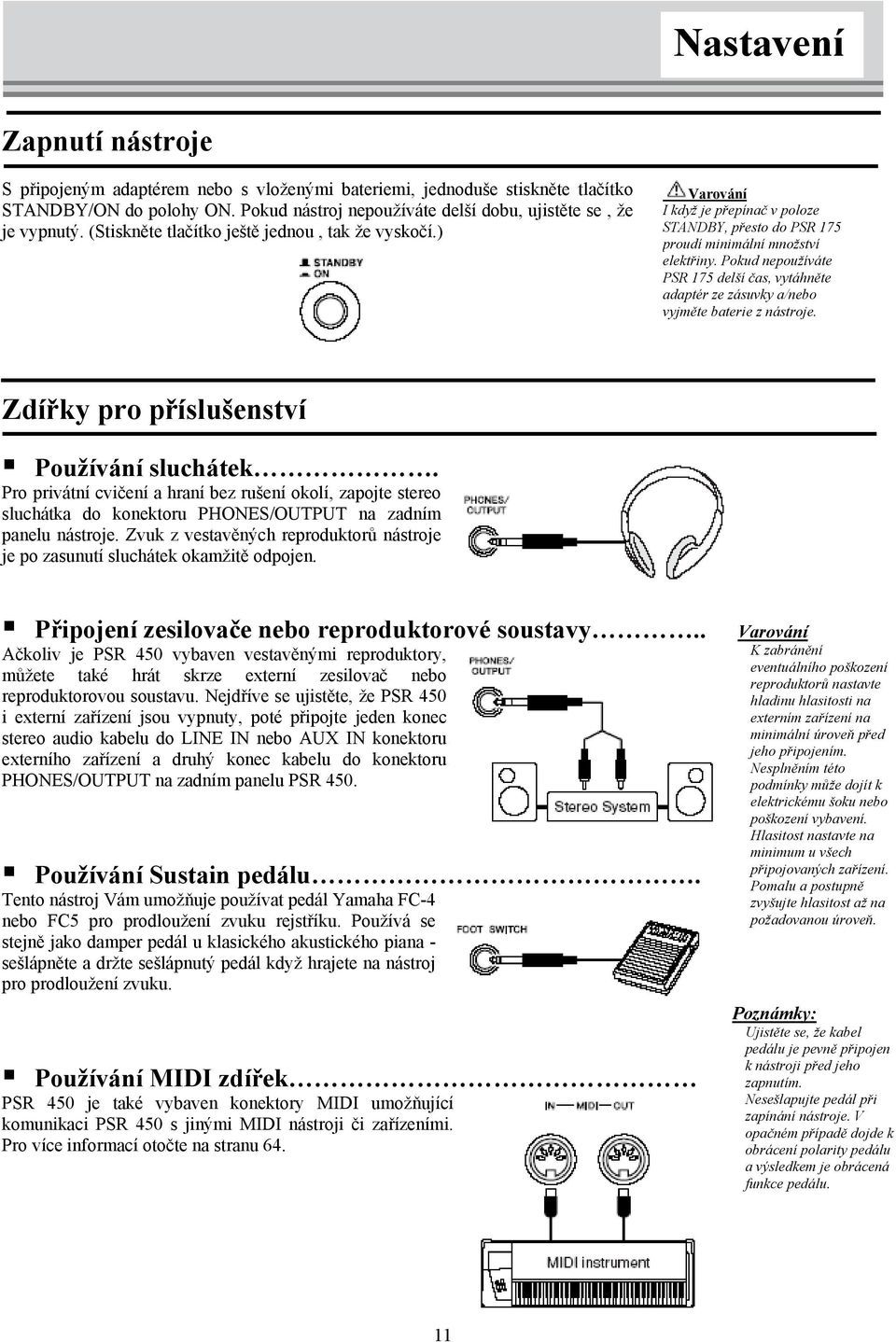 Pokud nepoužíváte PSR 175 delší čas, vytáhněte adaptér ze zásuvky a/nebo vyjměte baterie z nástroje. Zdířky pro příslušenství Používání sluchátek.