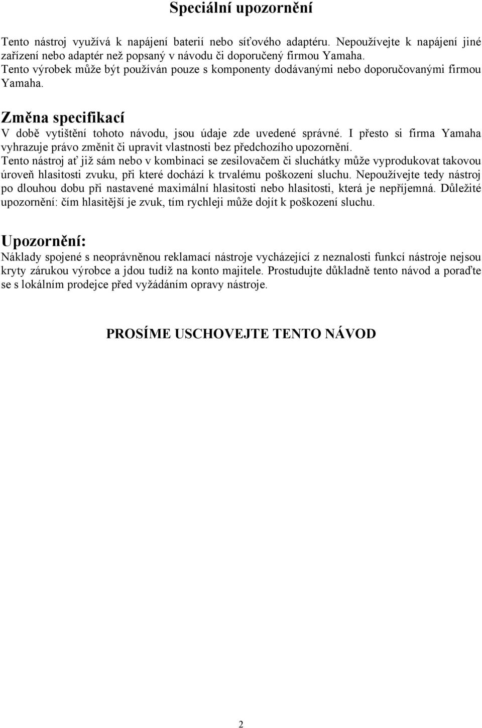 I přesto si firma Yamaha vyhrazuje právo změnit či upravit vlastnosti bez předchozího upozornění.